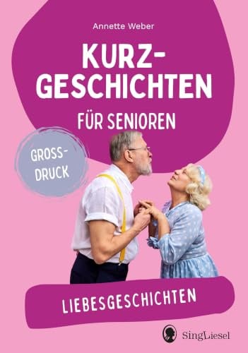 Liebesgeschichten: Kurzgeschichten für Senioren. Großdruck (Geschichten für Senioren. Auch mit Demenz. Unterhaltung, Beschäftigung, Erinnerung.)
