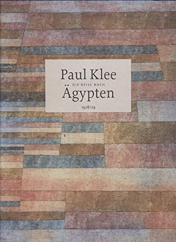 Paul Klee: Die Reise nach Ägypten 1928/29