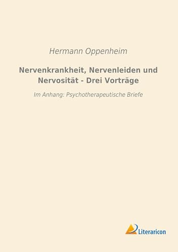Nervenkrankheit, Nervenleiden und Nervosität - Drei Vorträge: Im Anhang: Psychotherapeutische Briefe