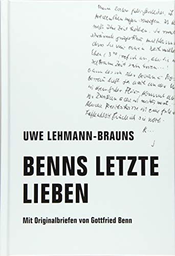 Benns letzte Lieben: Mit Originalbriefen von Gottfried Benn