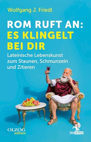 Rom ruft an: Es klingelt bei dir: Lateinische Lebenskunst zum Staunen, Schmunzeln und Zitieren
