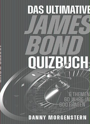 Das ultimative James Bond Quizbuch: 6 Themengebiete, 60 Jahre James Bond, 600 Fragen