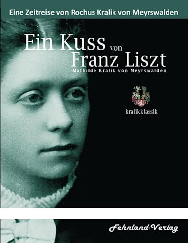 Ein Kuss von Franz Liszt. Mathilde Kralik von Meyrswalden