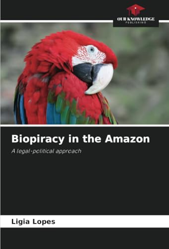 Biopiracy in the Amazon: A legal-political approach