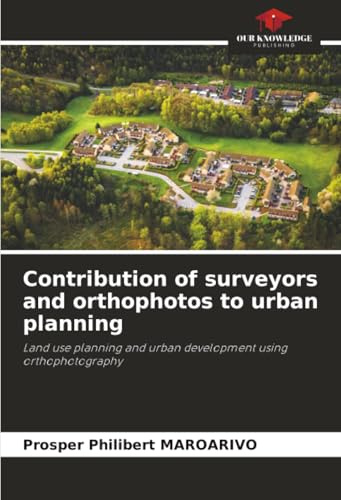 Contribution of surveyors and orthophotos to urban planning: Land use planning and urban development using orthophotography