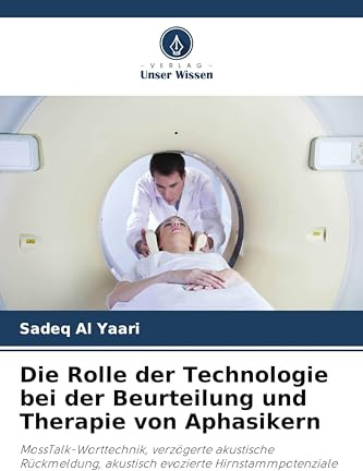 Die Rolle der Technologie bei der Beurteilung und Therapie von Aphasikern: MossTalk-Worttechnik, verzögerte akustische Rückmeldung, akustisch evozierte Hirnstammpotenziale