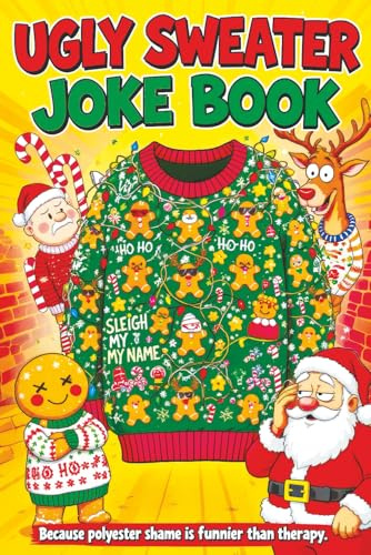 Ugly Sweater Joke Book: Hilarious Christmas Gag Gift Filled with Ridiculous Jokes, Silly Puns and Festive Fun for Adults