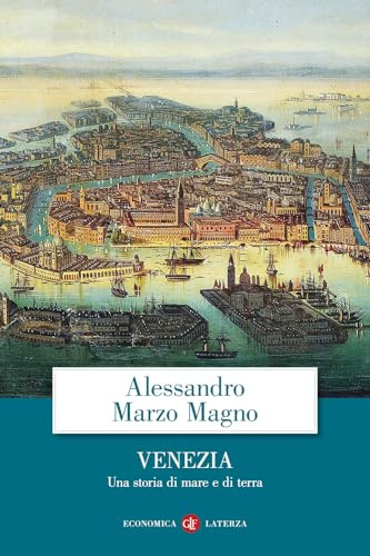 Venezia. Una storia di mare e di terra (Economica Laterza)