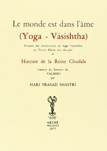 Le monde est dans l'âme (Yoga Vasishtha). Extraits des instructions du Sage Vasishtha au prince Rama son disciple et histoire de la reine Chudala (Ratna. Les joyaux de l'Orient)