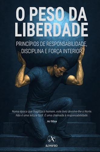 O Peso da Liberdade: Princípios de Responsabilidade, Disciplina e Força Interior