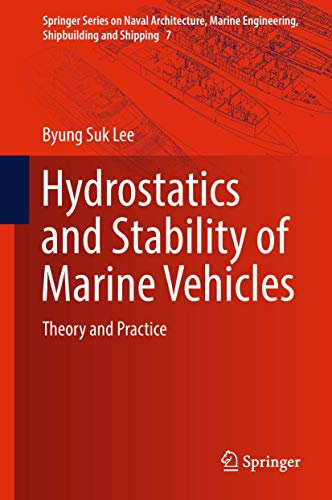 Hydrostatics and Stability of Marine Vehicles: Theory and Practice: 7 (Springer Series on Naval Architecture, Marine Engineering, Shipbuilding and Shipping, 7)