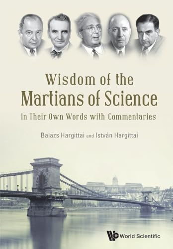 WISDOM OF THE MARTIANS OF SCIENCE: In Their Own Words with Commentaries