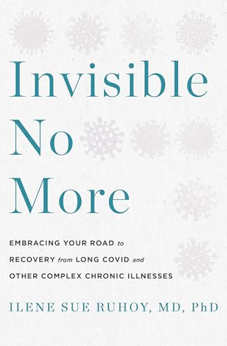 Invisible No More: Embracing Your Road to Recovery from Long Covid and Other Complex Chronic Illnesses