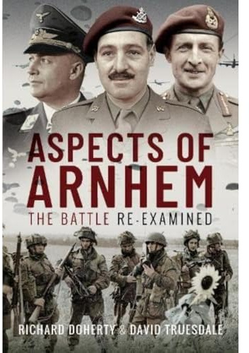 Aspects of Arnhem: The Battle Re-examined