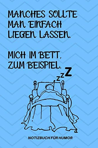 MANCHES SOLLTE MAN EINFACH LIEGEN LASSEN. MICH IM BETT ZUM BEISPIEL.: A5 Notizbuch PUNKTIERT Farbe | Humor | Comedy | Komödie | Männerhort | Witz | ... | Party | Hangover | Badass | Perfect