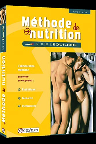 Méthode de Nutrition : Gérer l'équilibre - L’alimentation maîtrisée au service de vos projets : Esthétique, Bien-être, Performance