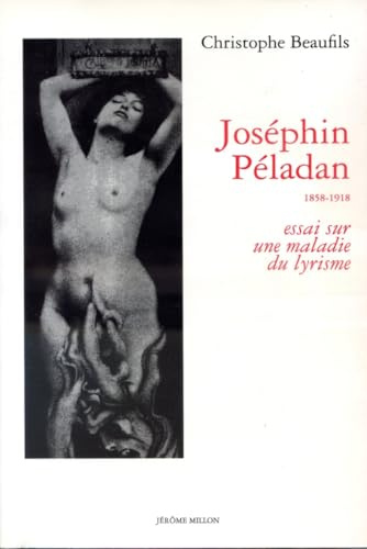 Josephin Péladan: 1858-1918, essai sur une maladie du lyrisme