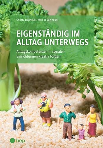 Eigenständig im Alltag unterwegs: Alltagskompetenzen in sozialen Einrichtungen kreativ fördern