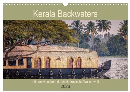 Kerala Backwaters - mit dem Hausboot durch die tropische Wasserwelt (Wandkalender 2026 DIN A3 quer), CALVENDO Monatskalender: Wasser-Lebenswelt im ... Bundesstaat Kerala (CALVENDO Orte)