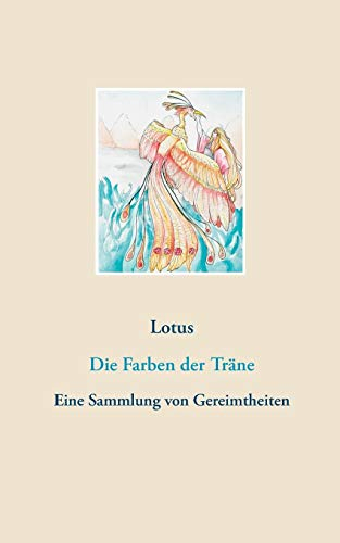 Die Farben der Träne: Eine Sammlung von Gereimtheiten