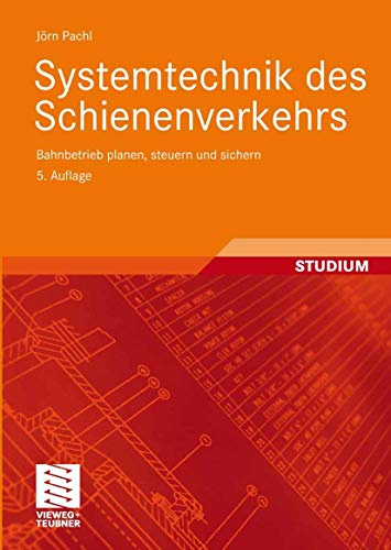 Systemtechnik des Schienenverkehrs. Bahnbetrieb planen, steuern und sichern