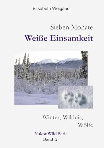 Sieben Monate Weiße Einsamkeit. Winter, Wildnis, Wölfe