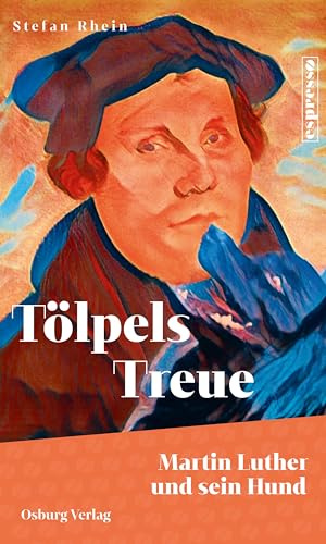 Tölpels Treue: Martin Luther und sein Hund (Espresso)