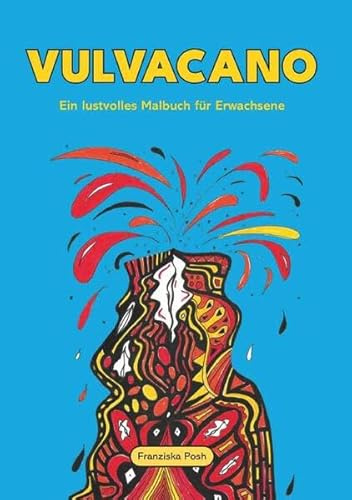 Vulvacano: Ein lustvolles Malbuch für Erwachsene