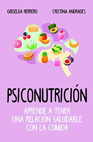 Psiconutrición. Aprende a tener una relación saludable con la comida (Cocina, dietética y Nutrición)