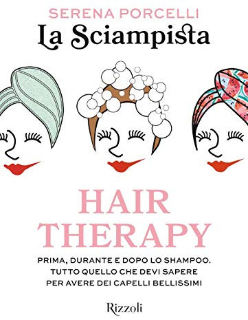 Hair therapy. Prima, durante e dopo lo shampoo. Tutto quello che devi sapere per avere i capelli bellissimi