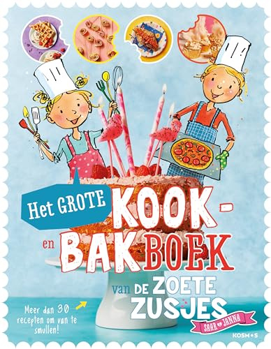 Het grote kook- en bakboek van de zoete zusjes: Meer dan 30 recepten om van te smullen!