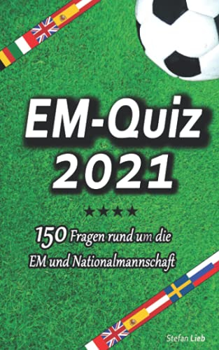 EM-Quiz EURO 2021: 150 Fragen rund um die EM und Nationalmannschaft (Fußballquiz, Band 5)