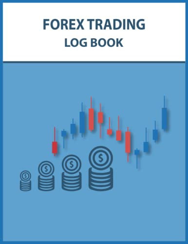Forex Trading Log Book: Record Your Trades and Improve Your Performance: Use This Trading Log Book to Monitor Your Progress and Achieve Your Goals