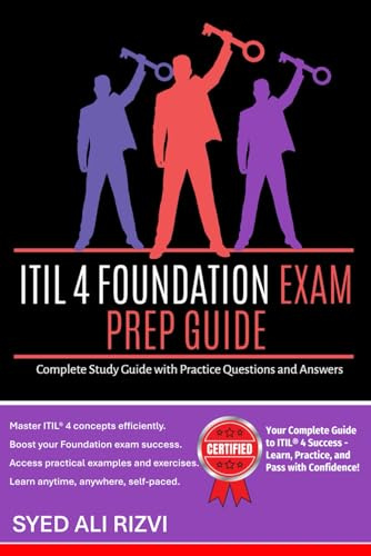 ITIL® 4 Foundation Exam Prep Guide: Complete Study Guide with Practice Questions and Answers