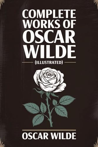 Complete Works of Oscar Wilde (Illustrated)