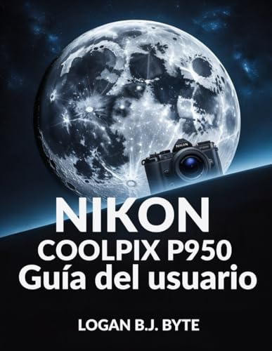 Nikon COOLPIX P950 Guía del usuario: Domina el zoom de 83x y las funciones avanzadas: una guía completa con ilustraciones para la fotografía de vida silvestre y viajes