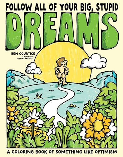 Follow All of Your Big, Stupid Dreams: A Coloring Book of Something Like Optimism