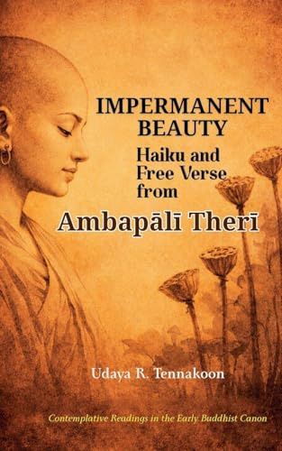 Impermanent Beauty: Haiku and Free Verse from Ambap¿l¿ Ther¿ (Therigatha Haiku and Verse, Band 2)