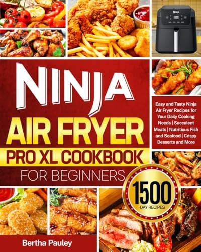 Ninja Air Fryer Pro XL Cookbook for Beginners: Easy and Tasty Ninja Air Fryer Recipes for Your Daily Cooking Needs | Succulent Meats | Nutritious Fish ... | Crispy Desserts and More (English Edition)