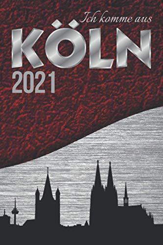 Ich komme aus KÖLN Wochenplaner 2021|ANLIEGER FREI|Stadt Silhouette rot schwarz weiss silber A5 Kalender für Jugendliche|Erwachsene ... Aufgaben Termine Ziele|Schönes Geschenk
