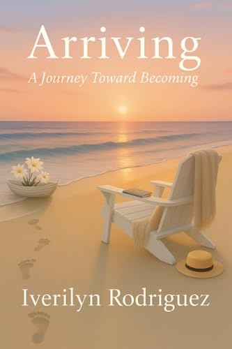 Arriving: A Journey Toward Becoming