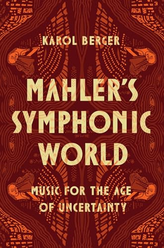 Mahler's Symphonic World: Music for the Age of Uncertainty