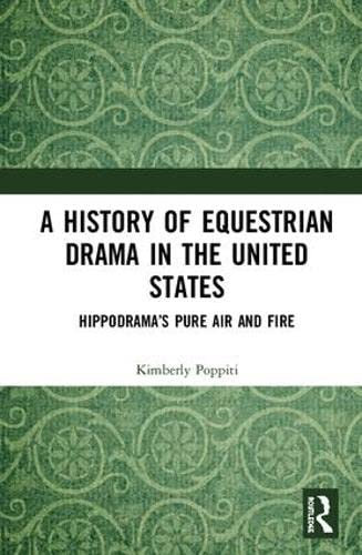 A History of Equestrian Drama in the United States: Hippodrama’s Pure Air and Fire
