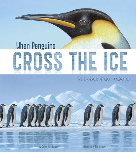 When Penguins Cross the Ice: The Emperor Penguin Migration (Nonfiction Picture Books: Extraordinary Migrations)