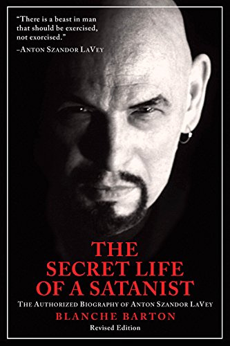 The Secret Life of a Satanist: The Authorized Biography of Anton Szandor LaVey - Revised Edition