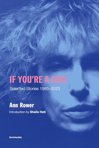 If You're A Girl (Revised and Expanded Edition) (Semiotext(e) / Native Agents): Selected Stories 1985-2023