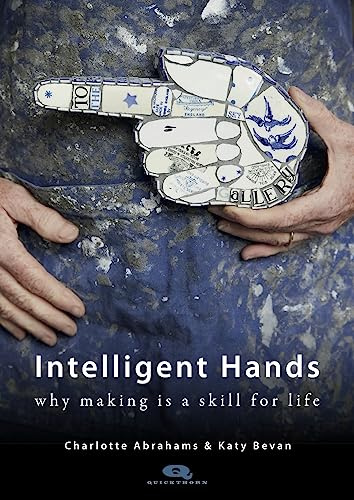 Intelligent Hands: Why making is a skill for life (Quickthorn)