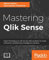 Mastering Qlik Sense: Expert techniques on self-service data analytics to create enterprise ready Business Intelligence solutions (English Edition)