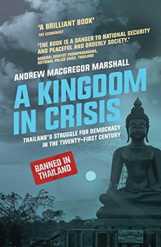 A Kingdom in Crisis: Thailand's Struggle for Democracy in the Twenty-First Century (Asian Arguments)