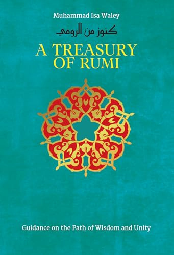 A Treasury of Rumi: Guidance on the Path of Wisdom and Unity (Treasury in Islamic Thought and Civilization, 5)